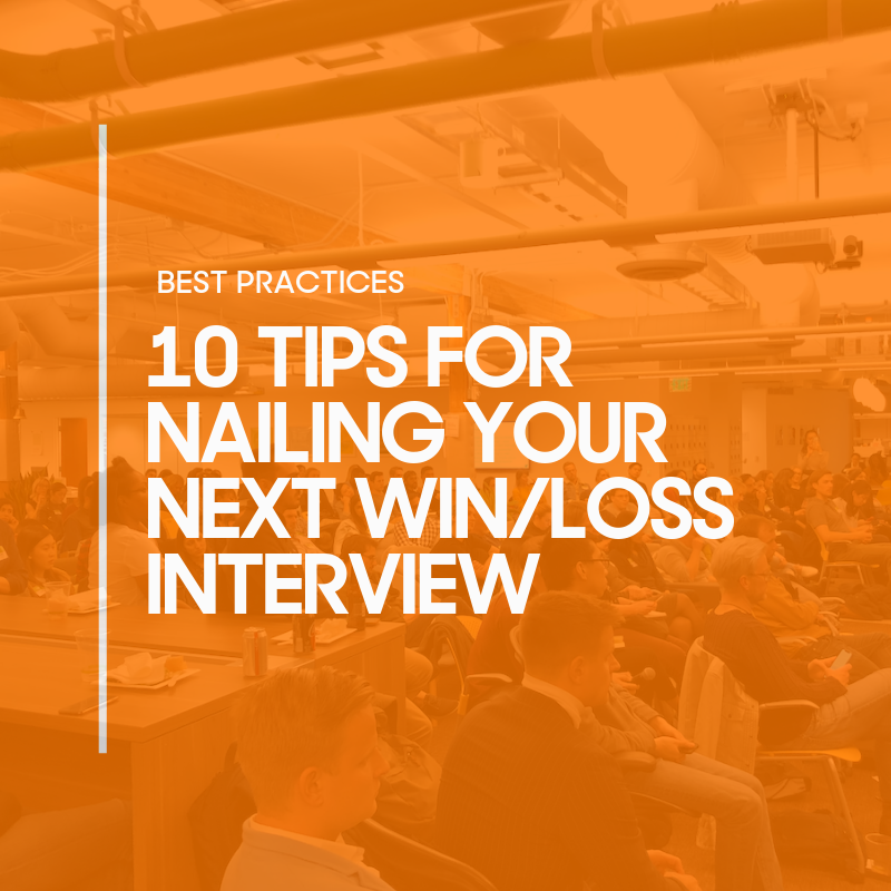 10 Best Practices to Guarantee Insightful Win/Loss Interviews 10 Best Practices to Guarantee Insightful Win/Loss Interviews