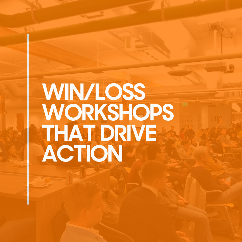 Win/Loss Workshops: Five Steps to Turn Program Insights into Action Win/Loss Workshops: Five Steps to Turn Program Insights into Action