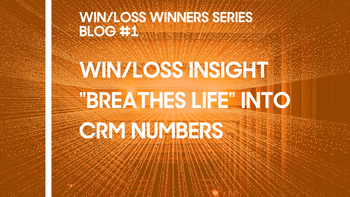 Win/Loss Insight "Breathes Life" Into CRM Numbers Win/Loss Insight "Breathes Life" Into CRM Numbers