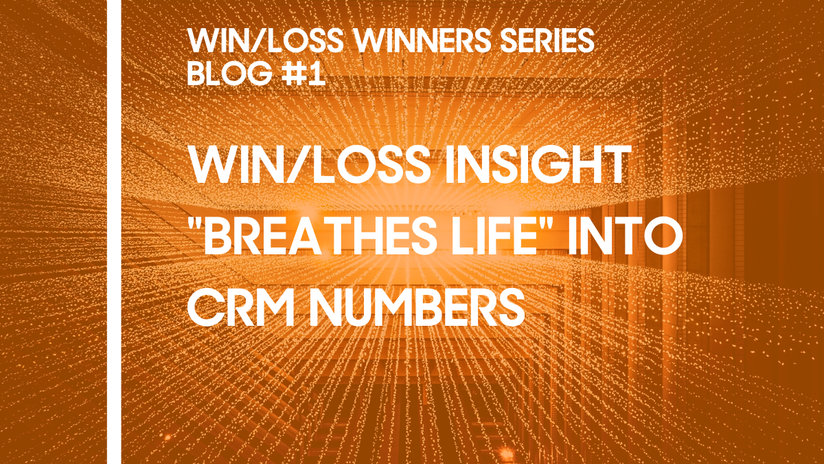 Win/Loss Insight "Breathes Life" Into CRM Numbers